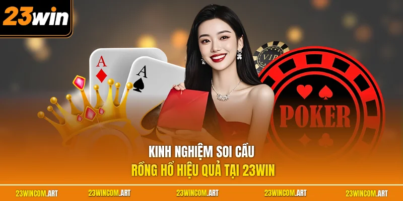 Cách Soi Cầu Rồng Hổ - Chuẩn Xác Với Phương Pháp Cực Dễ Hiểu 2 Kinh nghiệm soi cầu rồng hổ hiệu quả tại 23WIN