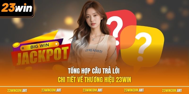 Home 29 Tổng hợp câu trả lời chi tiết về thương hiệu 23WIN