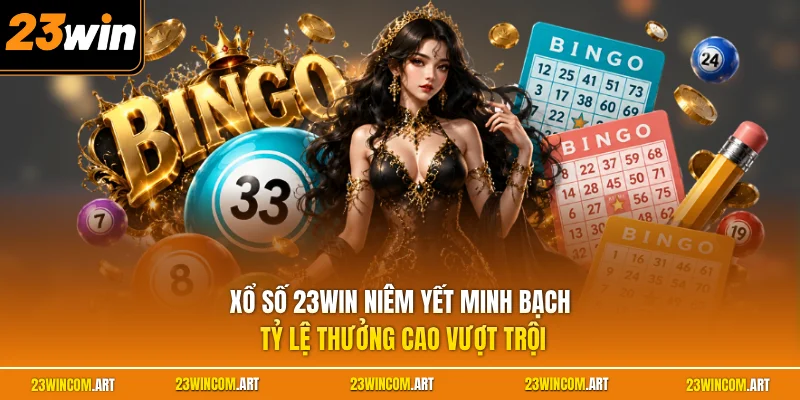 Xổ số 23WIN 3 Xổ số 23WIN niêm yết minh bạch tỷ lệ thưởng cao vượt trội